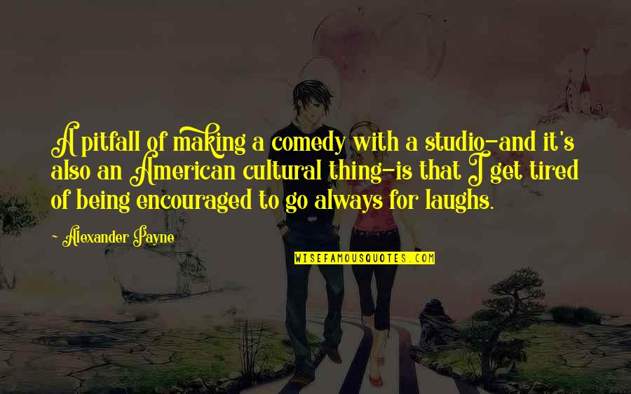 Pilder On Quotes By Alexander Payne: A pitfall of making a comedy with a