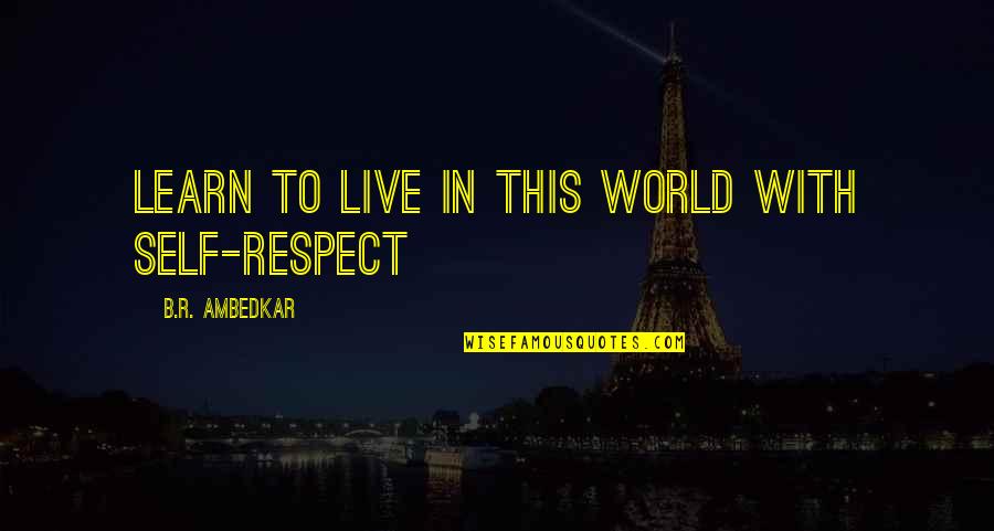 Pilder On Quotes By B.R. Ambedkar: Learn to live in this world with self-respect