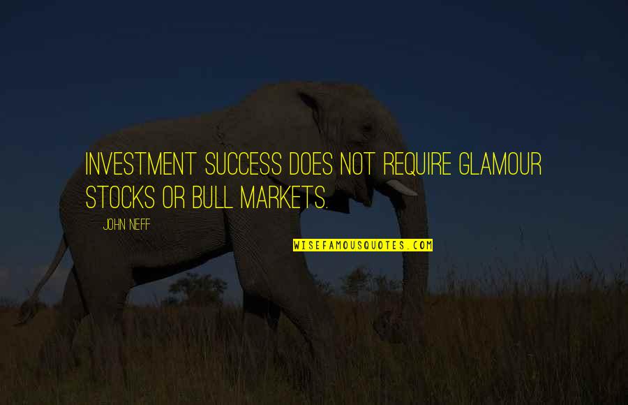 Pilder On Quotes By John Neff: Investment success does not require glamour stocks or