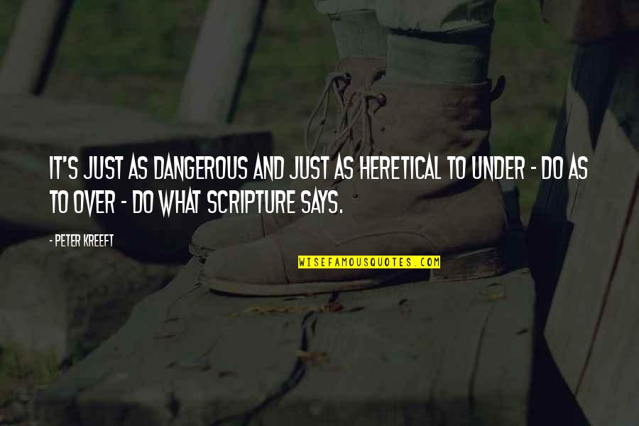 Pilder On Quotes By Peter Kreeft: It's just as dangerous and just as heretical