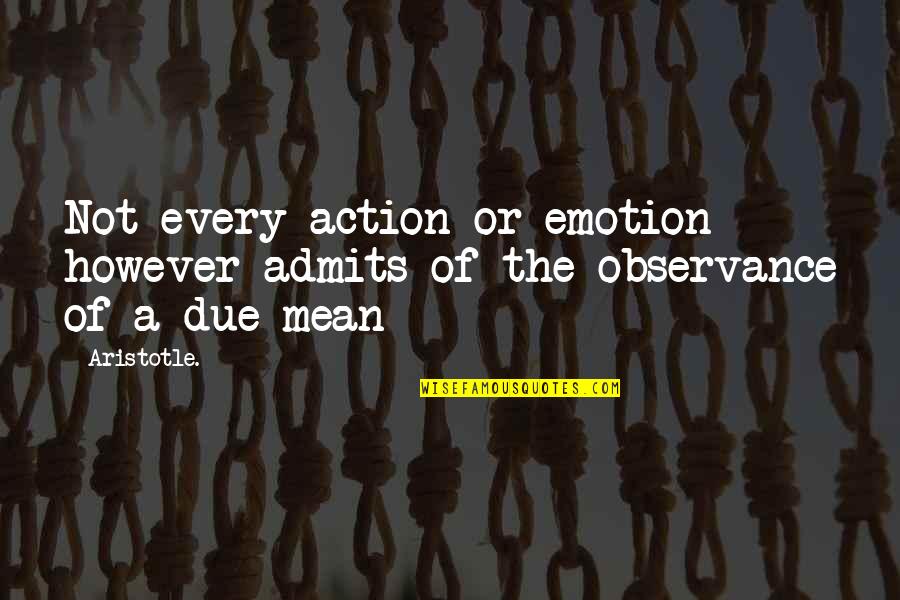 Pildoras Quotes By Aristotle.: Not every action or emotion however admits of