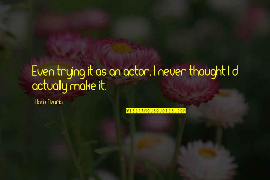Pildoras Quotes By Hank Azaria: Even trying it as an actor, I never