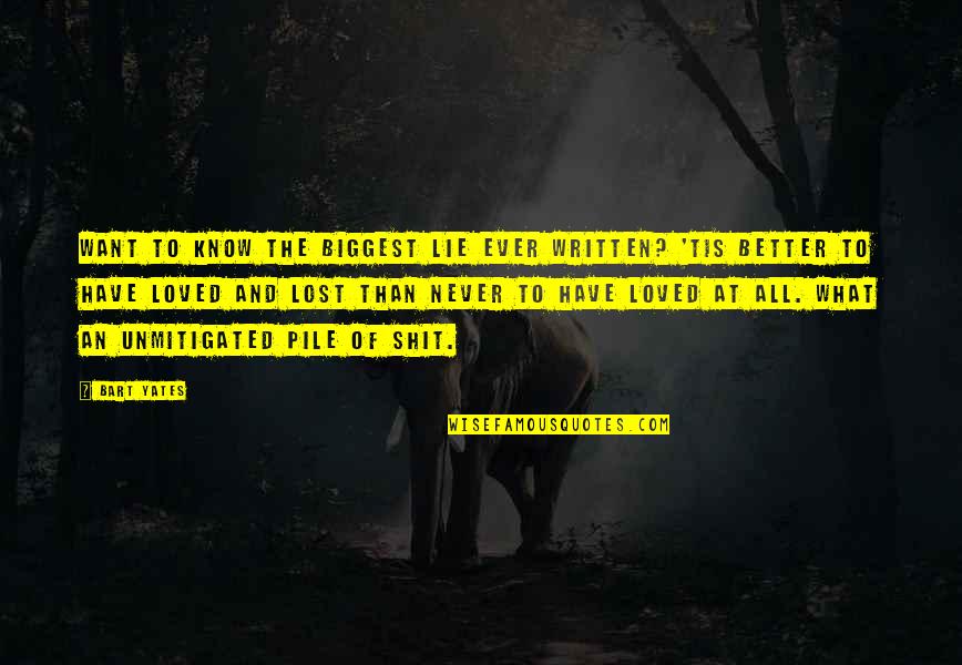 Pile Quotes By Bart Yates: Want to know the biggest lie ever written? Pile Quotes By Bart Yates: Want to know the biggest lie ever written?