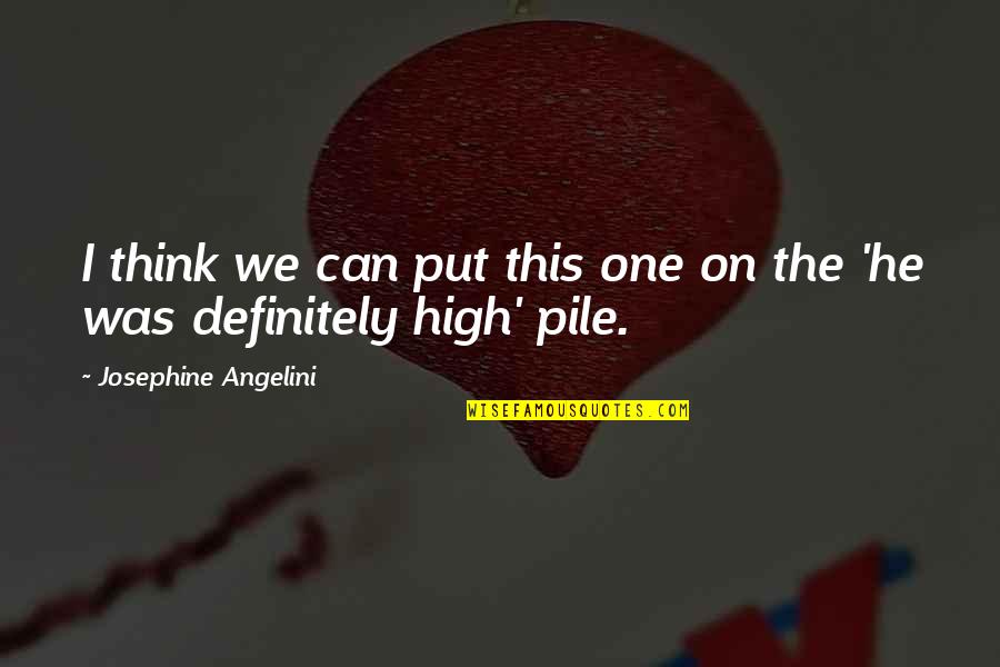 Pile Quotes By Josephine Angelini: I think we can put this one on Pile Quotes By Josephine Angelini: I think we can put this one on