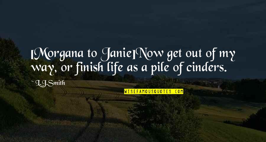 Pile Quotes By L.J.Smith: [Morgana to Janie]Now get out of my way,