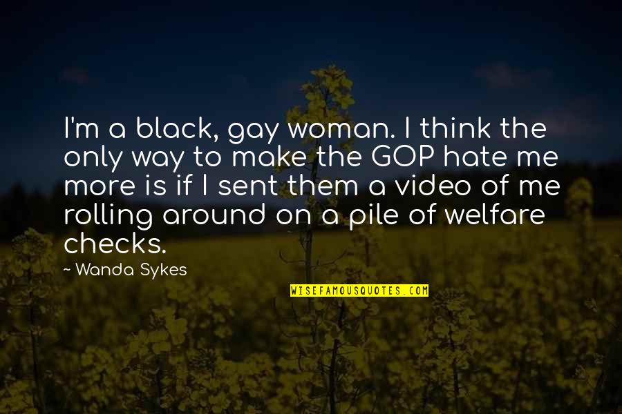Pile Quotes By Wanda Sykes: I'm a black, gay woman. I think the Pile Quotes By Wanda Sykes: I'm a black, gay woman. I think the