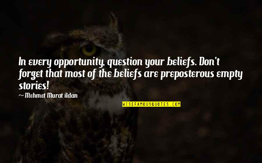 Pileanal Cyst Quotes By Mehmet Murat Ildan: In every opportunity, question your beliefs. Don't forget