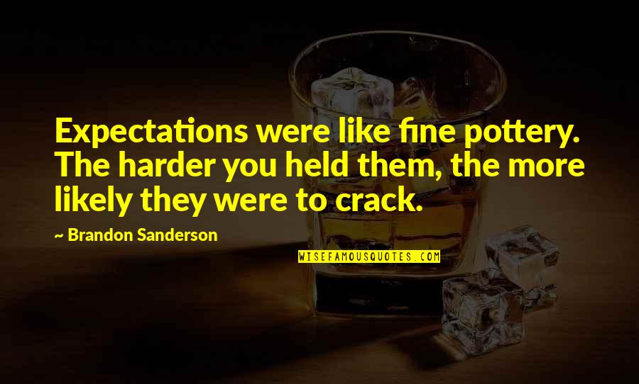 Pileci Krompir Quotes By Brandon Sanderson: Expectations were like fine pottery. The harder you