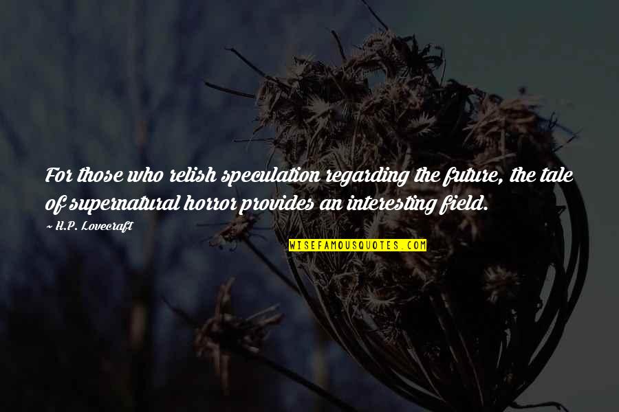Pileci Krompir Quotes By H.P. Lovecraft: For those who relish speculation regarding the future, Pileci Krompir Quotes By H.P. Lovecraft: For those who relish speculation regarding the future,