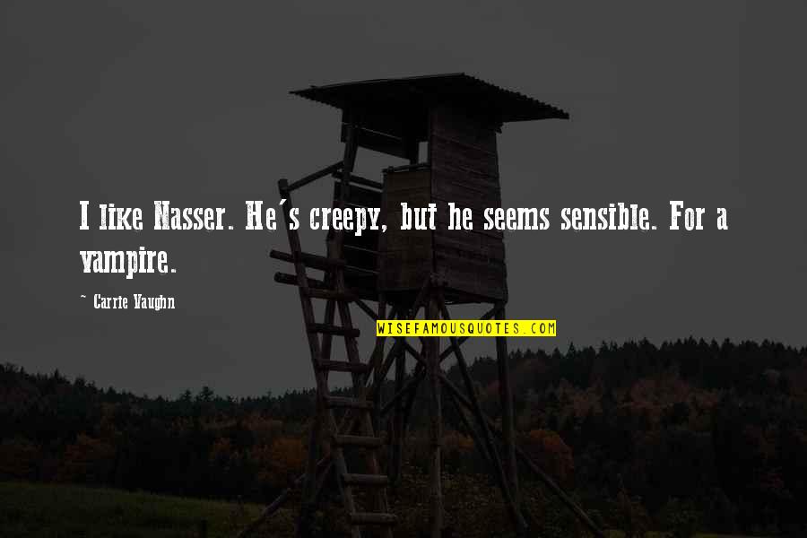 Pilecki Descendants Quotes By Carrie Vaughn: I like Nasser. He's creepy, but he seems