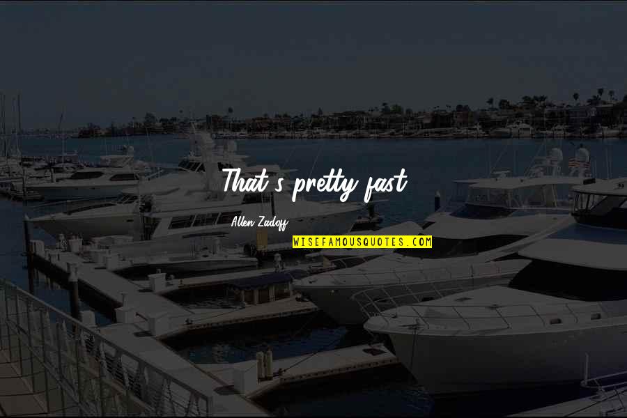 Pilecki Movie Quotes By Allen Zadoff: That's pretty fast Pilecki Movie Quotes By Allen Zadoff: That's pretty fast