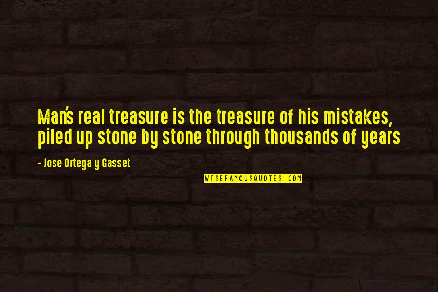 Piled Quotes By Jose Ortega Y Gasset: Man's real treasure is the treasure of his