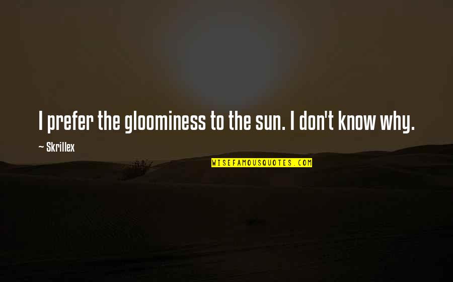 Piledriver Waltz Quotes By Skrillex: I prefer the gloominess to the sun. I