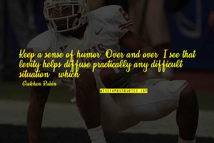 Pilek Berlendir Quotes By Gretchen Rubin: Keep a sense of humor. Over and over, Pilek Berlendir Quotes By Gretchen Rubin: Keep a sense of humor. Over and over,
