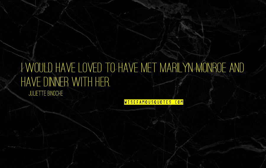 Pilek Berlendir Quotes By Juliette Binoche: I would have loved to have met Marilyn Pilek Berlendir Quotes By Juliette Binoche: I would have loved to have met Marilyn