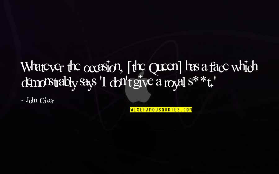 Pilek Menahun Quotes By John Oliver: Whatever the occasion, [the Queen] has a face
