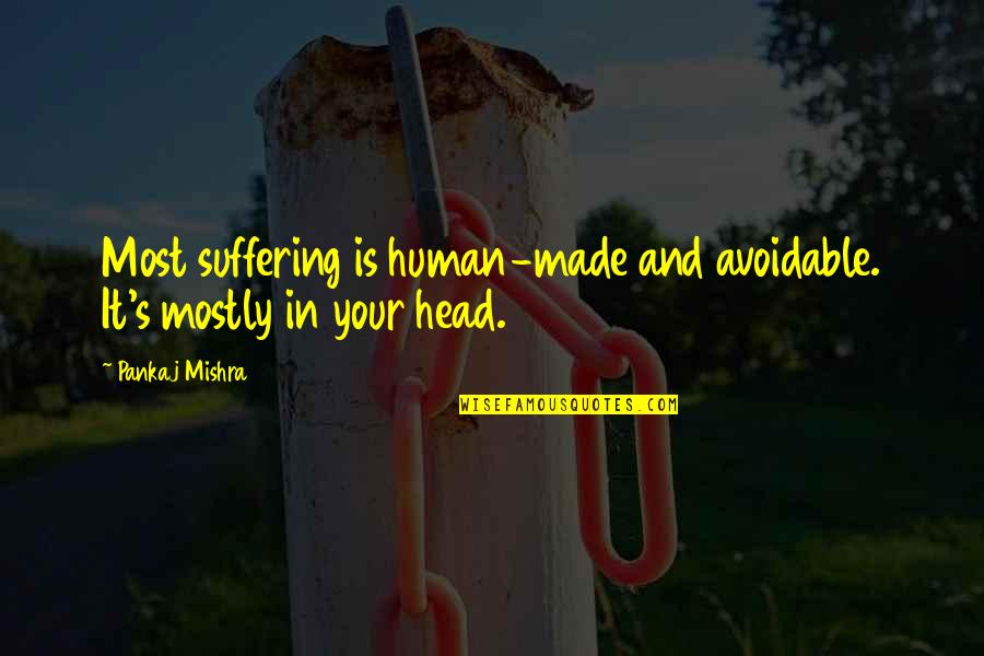 Pilek Menahun Quotes By Pankaj Mishra: Most suffering is human-made and avoidable. It's mostly