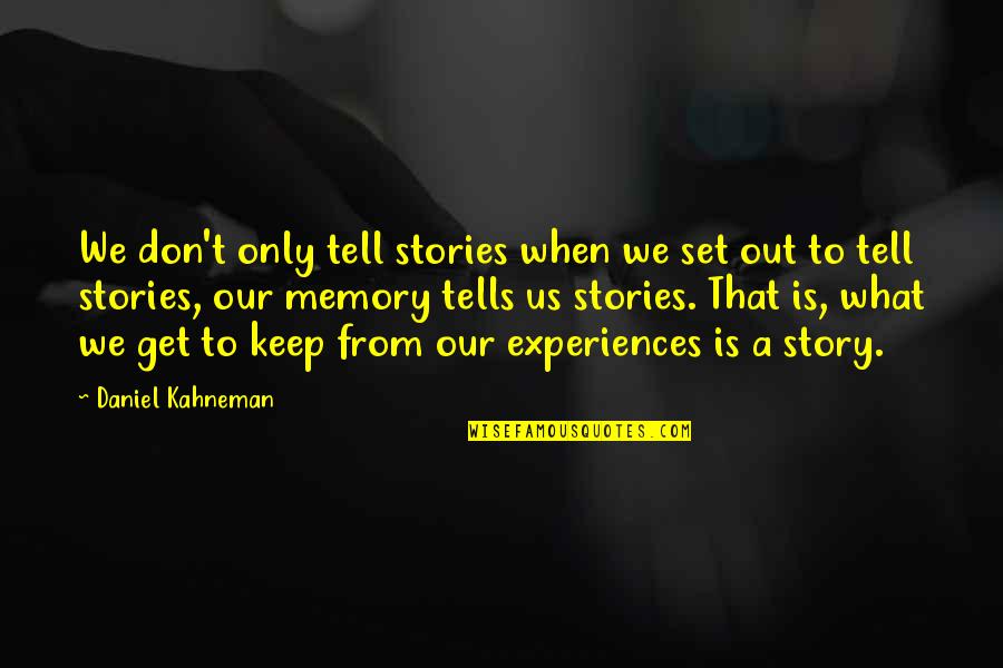 Piles Quotes And Quotes By Daniel Kahneman: We don't only tell stories when we set Piles Quotes And Quotes By Daniel Kahneman: We don't only tell stories when we set