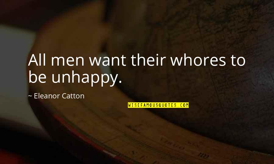 Piles Quotes And Quotes By Eleanor Catton: All men want their whores to be unhappy. Piles Quotes And Quotes By Eleanor Catton: All men want their whores to be unhappy.