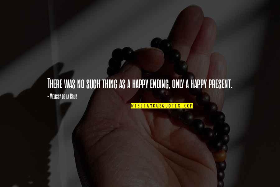Piles Quotes And Quotes By Melissa De La Cruz: There was no such thing as a happy