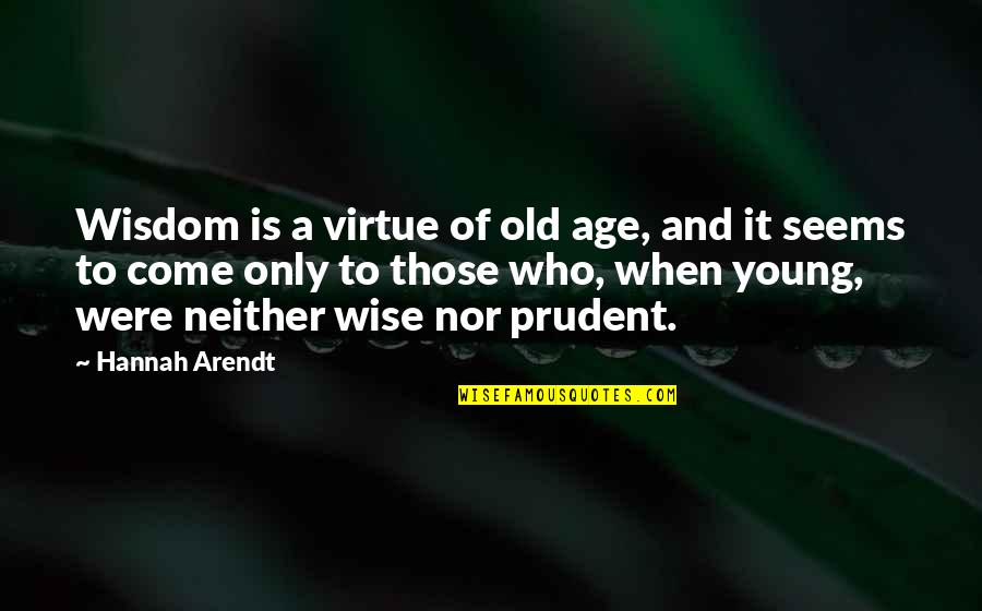Pilette Docce Quotes By Hannah Arendt: Wisdom is a virtue of old age, and Pilette Docce Quotes By Hannah Arendt: Wisdom is a virtue of old age, and