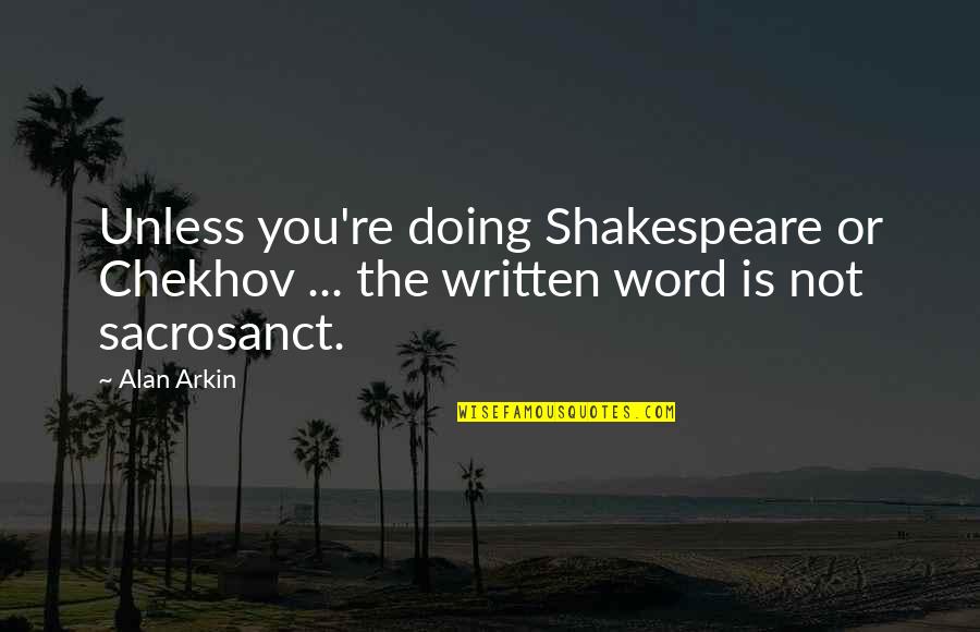 Pilfer Quotes By Alan Arkin: Unless you're doing Shakespeare or Chekhov ... the