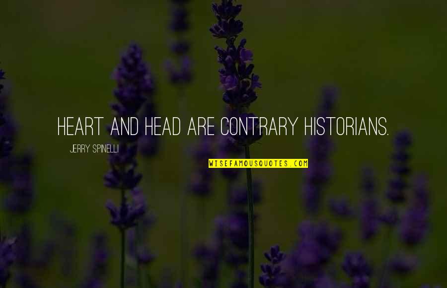 Pilfer Quotes By Jerry Spinelli: Heart and head are contrary historians. Pilfer Quotes By Jerry Spinelli: Heart and head are contrary historians.