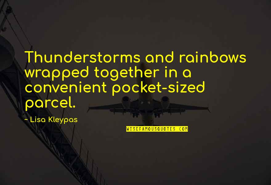 Pilfer Quotes By Lisa Kleypas: Thunderstorms and rainbows wrapped together in a convenient