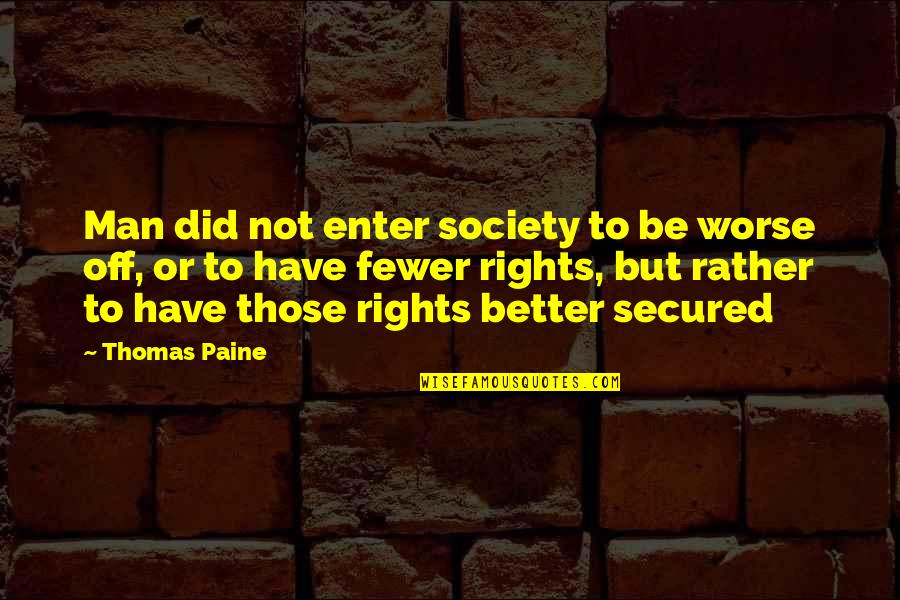Pilfered Quotes By Thomas Paine: Man did not enter society to be worse