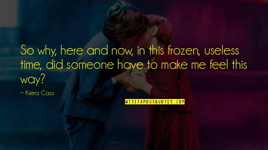 Pilfers Steals Quotes By Kiera Cass: So why, here and now, in this frozen,