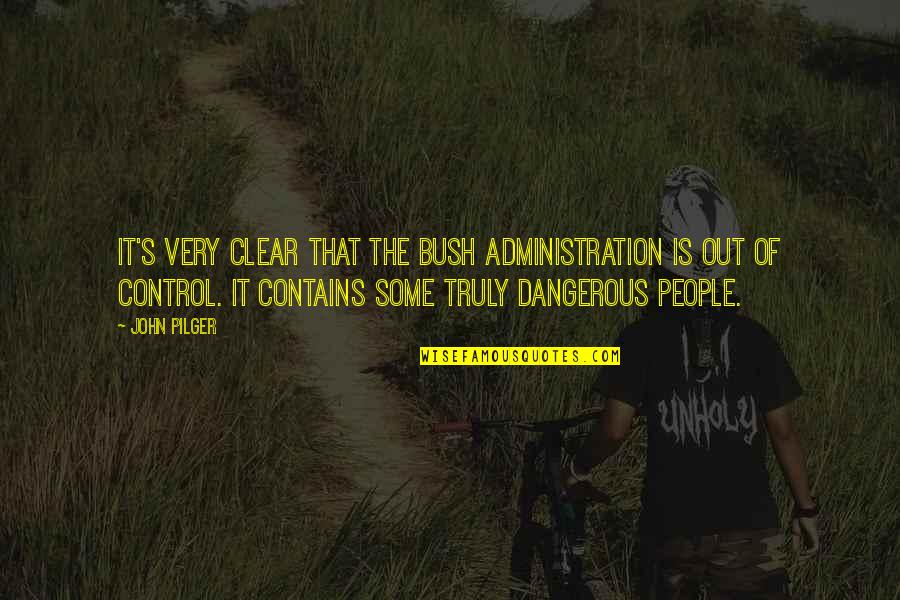 Pilger Quotes By John Pilger: It's very clear that the Bush Administration is