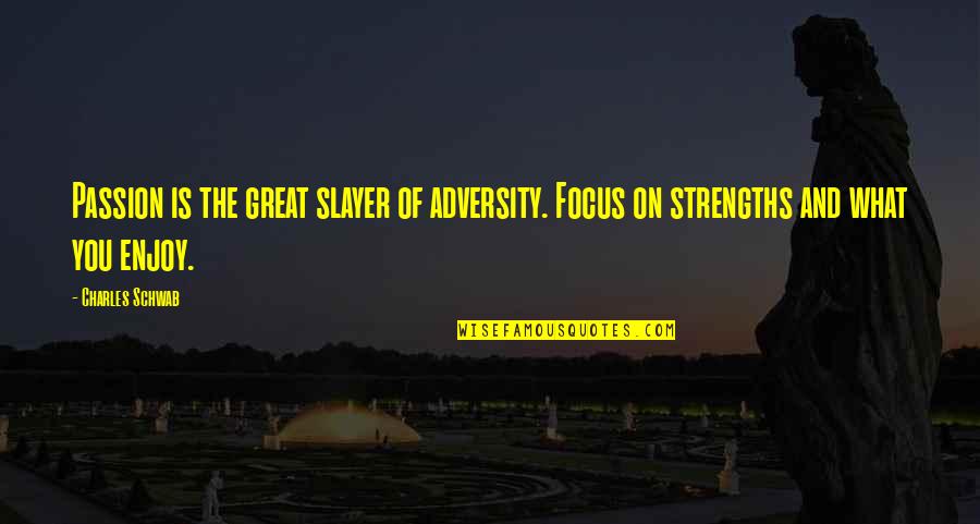 Pilgon Quotes By Charles Schwab: Passion is the great slayer of adversity. Focus