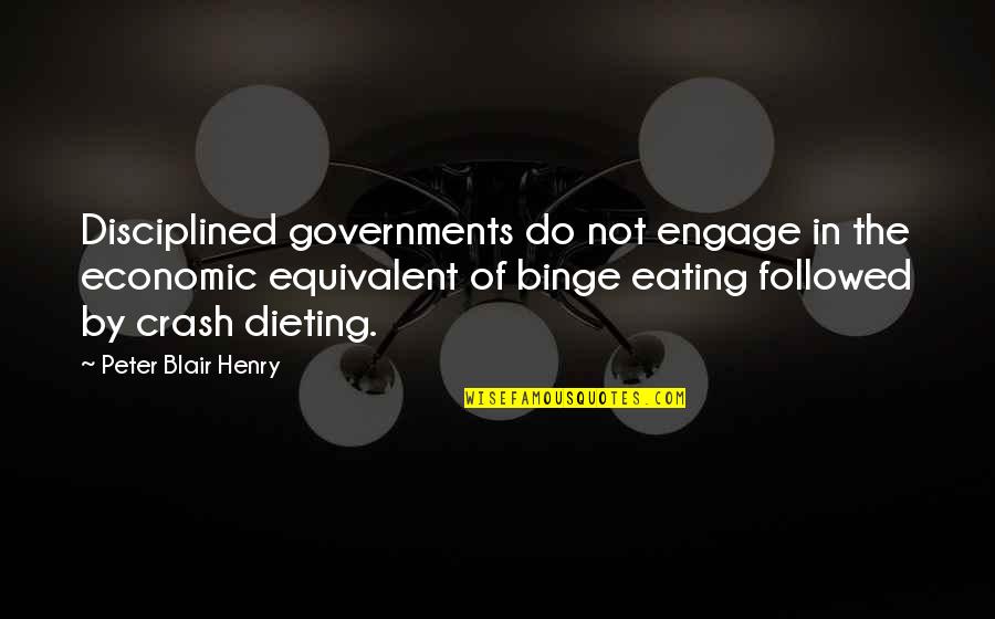 Pilgons Quotes By Peter Blair Henry: Disciplined governments do not engage in the economic Pilgons Quotes By Peter Blair Henry: Disciplined governments do not engage in the economic