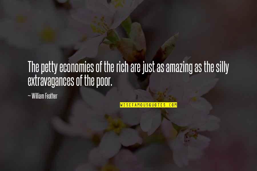 Pilgons Quotes By William Feather: The petty economies of the rich are just Pilgons Quotes By William Feather: The petty economies of the rich are just