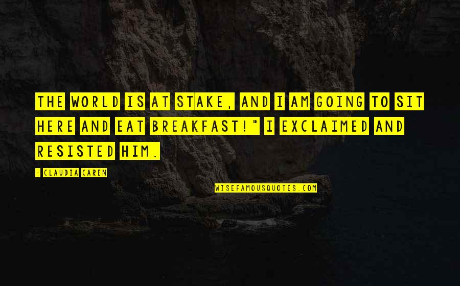 Pilgor Quotes By Claudia Caren: The world is at stake, and I am