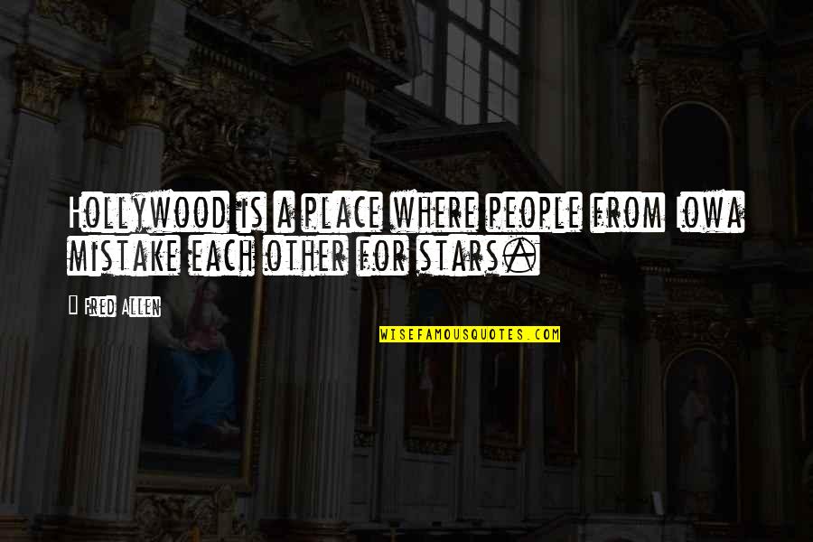 Pilgor Quotes By Fred Allen: Hollywood is a place where people from Iowa