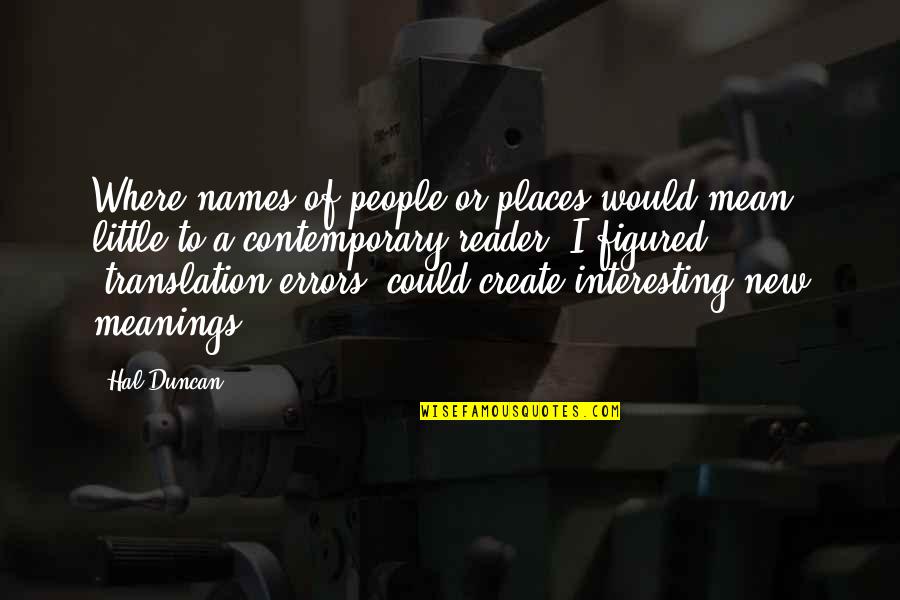Pilgor Quotes By Hal Duncan: Where names of people or places would mean