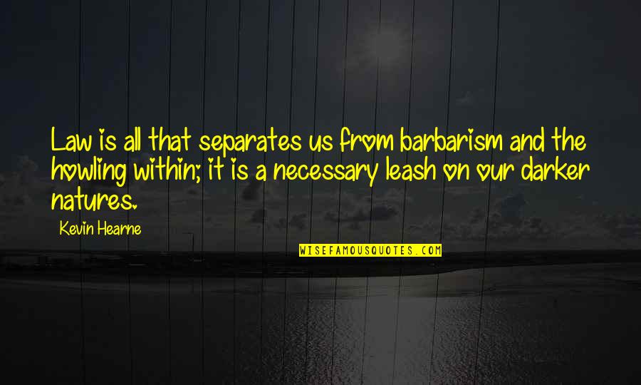 Pilgrammage Quotes By Kevin Hearne: Law is all that separates us from barbarism Pilgrammage Quotes By Kevin Hearne: Law is all that separates us from barbarism
