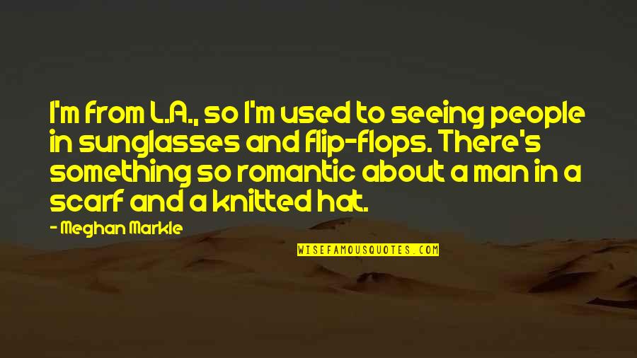 Pilgrammage Quotes By Meghan Markle: I'm from L.A., so I'm used to seeing Pilgrammage Quotes By Meghan Markle: I'm from L.A., so I'm used to seeing