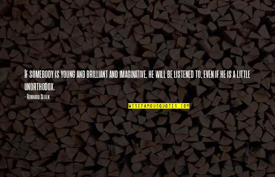 Pilgrammage Quotes By Reinhard Selten: If somebody is young and brilliant and imaginative, Pilgrammage Quotes By Reinhard Selten: If somebody is young and brilliant and imaginative,