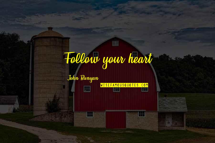 Pilgrim Quotes By John Bunyan: Follow your heart