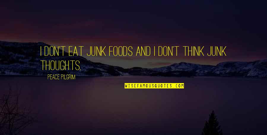 Pilgrim Quotes By Peace Pilgrim: I don't eat junk foods and I don't