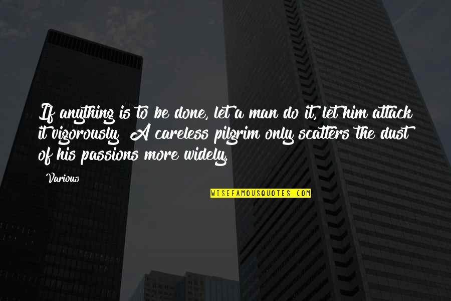 Pilgrim Quotes By Various: If anything is to be done, let a