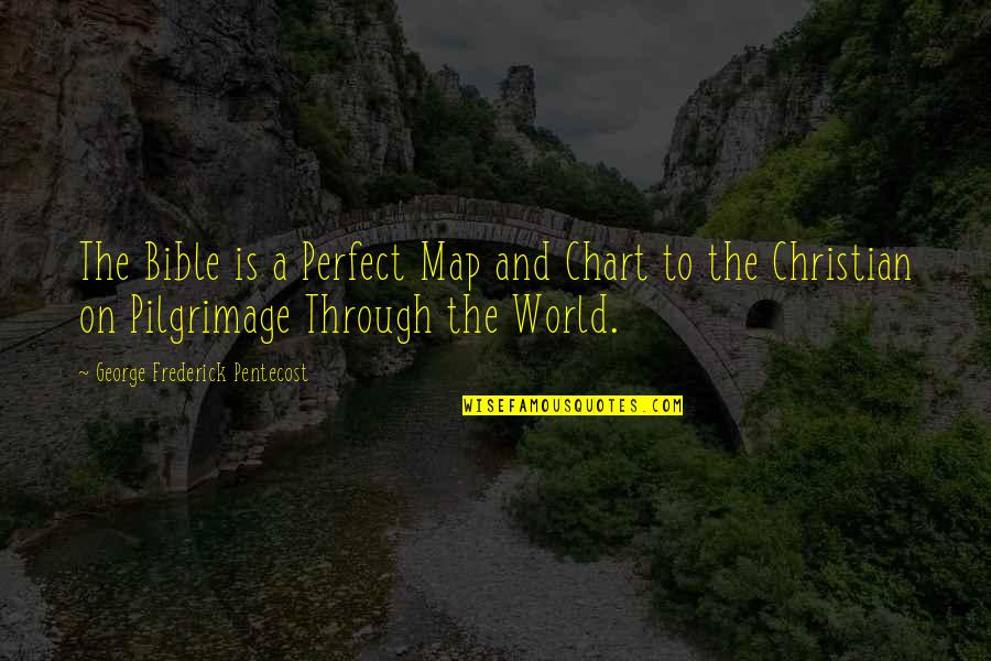 Pilgrimage In Bible Quotes By George Frederick Pentecost: The Bible is a Perfect Map and Chart
