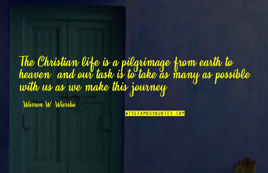 Pilgrimage Journey Quotes By Warren W. Wiersbe: The Christian life is a pilgrimage from earth