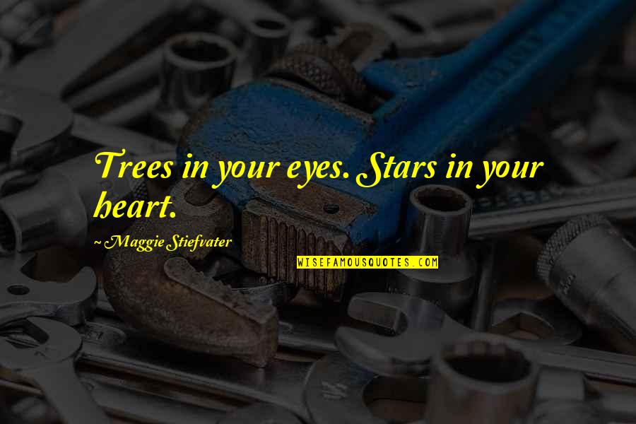 Pilgrimage Trip Quotes By Maggie Stiefvater: Trees in your eyes. Stars in your heart.