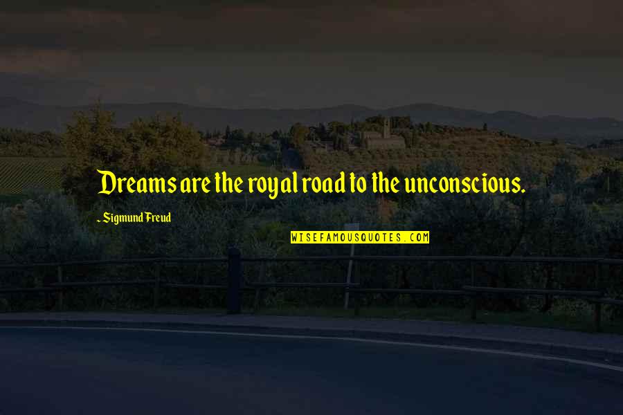 Pilgrimage Trip Quotes By Sigmund Freud: Dreams are the royal road to the unconscious.