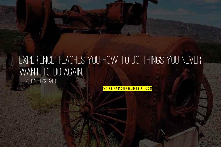 Pilgrimage Trip Quotes By Zelda Fitzgerald: Experience teaches you how to do things you
