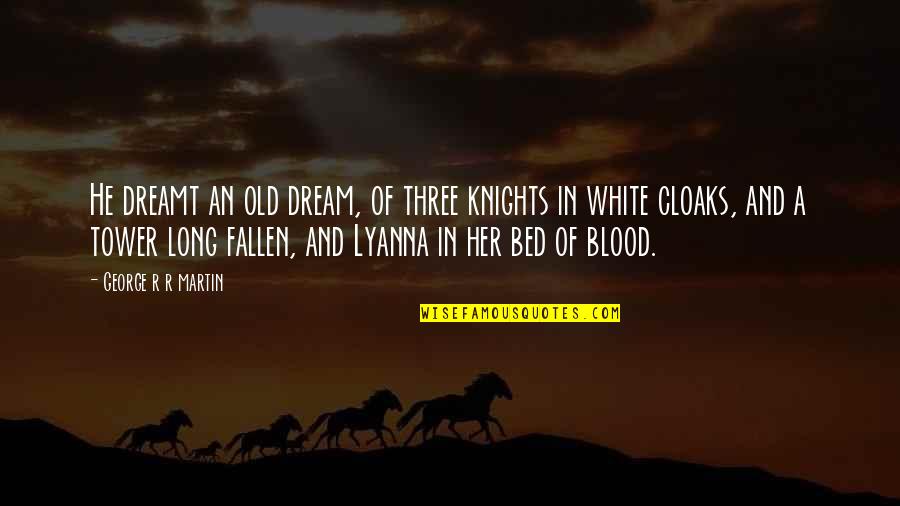 Pilgrimages Quotes By George R R Martin: He dreamt an old dream, of three knights Pilgrimages Quotes By George R R Martin: He dreamt an old dream, of three knights