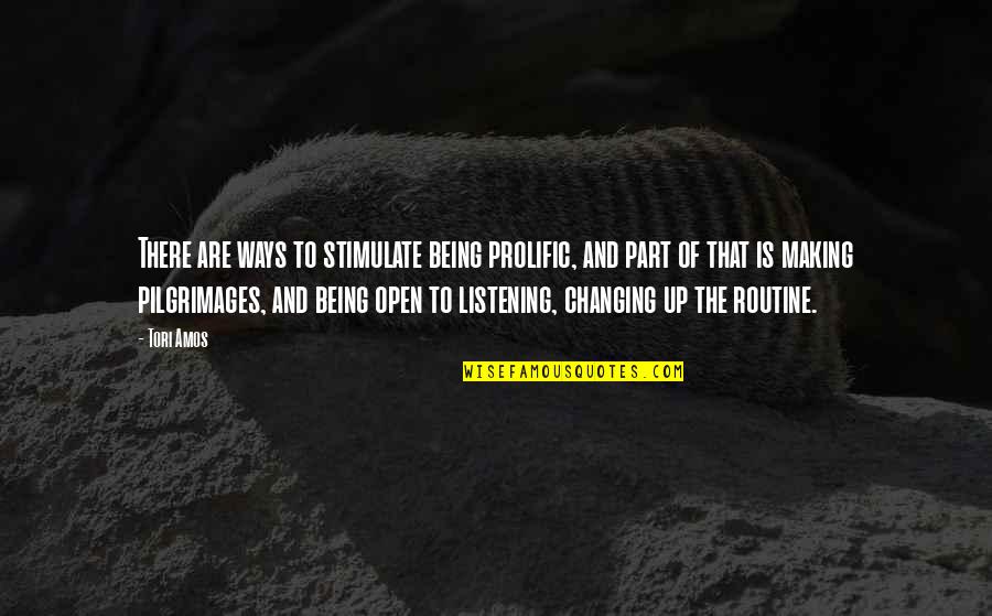 Pilgrimages Quotes By Tori Amos: There are ways to stimulate being prolific, and Pilgrimages Quotes By Tori Amos: There are ways to stimulate being prolific, and